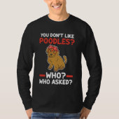 Je houdt niet van pooiels die poodle vroegen t-shirt (Voorkant)