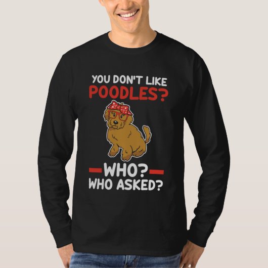 Je houdt niet van pooiels die poodle vroegen t-shirt (Voorkant)