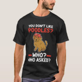 Je houdt niet van pooiels die poodle vroegen t-shirt (Voorkant)