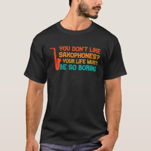 je houdt niet van saxofones saxofone speler t-shirt