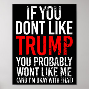 Je houdt niet van Trump, je zult me waarschijnlijk Poster