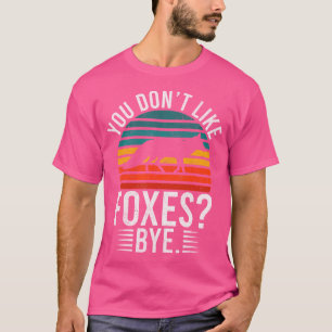 Je houdt niet van vossen bij Fox T-shirt