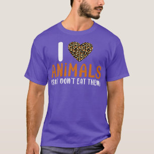 Je houdt van dieren en eet ze niet op. t-shirt