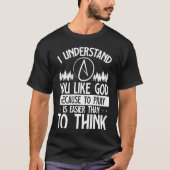 Je houdt van God omdat bidden makkelijker is dan d T-shirt (Voorkant)