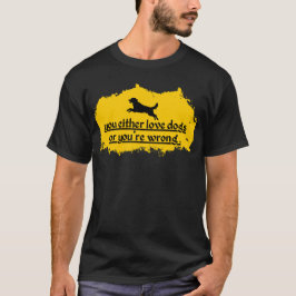 Je houdt van honden of je hebt het mis | Bold Dog  T-shirt
