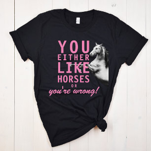 Je houdt van paarden of je hebt het mis! t-shirt
