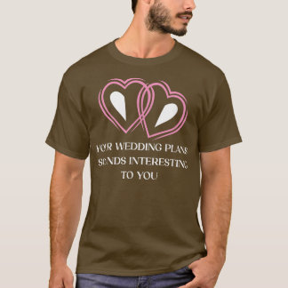 Je huwelijksplannen Sarcasme Bruid en Bruidegom Sa T-shirt