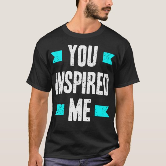 Je inspireerde me t-shirt (Voorkant)
