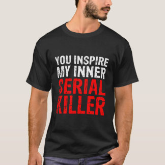 Je inspireert mijn Inner Serial Killer Hoodie T-shirt