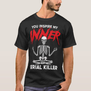 Je inspireert mijn innerlijke seriemoordenaar donk t-shirt