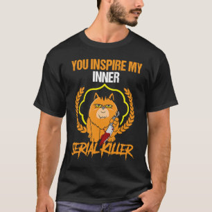 je inspireert mijn innerlijke seriemoordenaar enen t-shirt