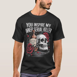 Je inspireert mijn innerlijke seriemoordenaar Hall T-shirt