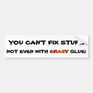 Je kan domheid niet repareren met secondelijm bumpersticker