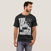 Je kan me niet bang maken dat ik drie dochters heb t-shirt (Voorkant volledig)