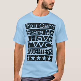 Je Kan Me Niet Bang Maken Ik Heb Twee Dochters Pap T-shirt