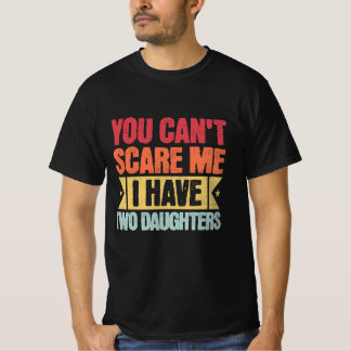 Je Kan Me Niet Bang Maken, Ik Heb Twee Dochters vo T-shirt