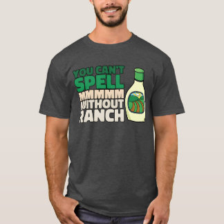 Je kan MMMMM niet spellen zonder Ranch Liefhebber T-shirt