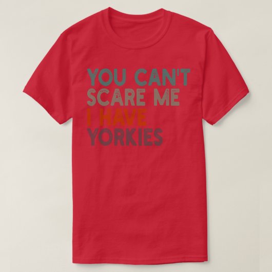 Je kan niet dat ik Yorkies 1 heb T-shirt (Design voorkant)