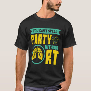 Je kan niet Party spellen zonder RT longtherapeut T-shirt