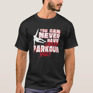 Je kan nooit genoeg Parkour Skills Traceur hebben T-shirt