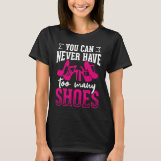 Je kan nooit teveel schoenen hebben       t-shirt