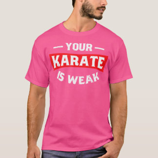 Je karate is zwak karate t-shirt