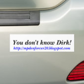 Je kent Dirk niet!, http://mpdenforcer20.blog... Bumpersticker (Op auto)