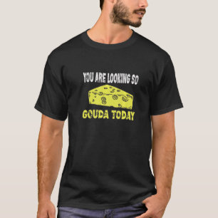 Je kijkt zo Gouda vandaag Gouda Cheese T-shirt
