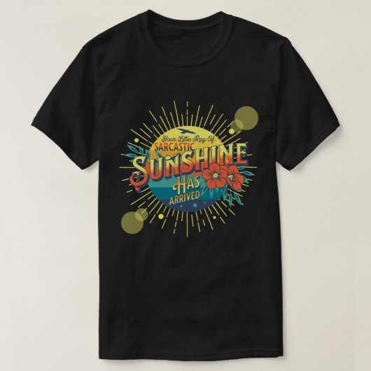 Je kleine straal van sarcastische zonneschijn is a t-shirt (Design voorkant)
