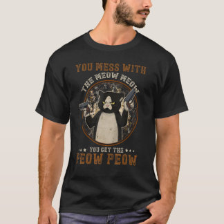 Je knoeit met de miauw... je krijgt een peow. t-shirt