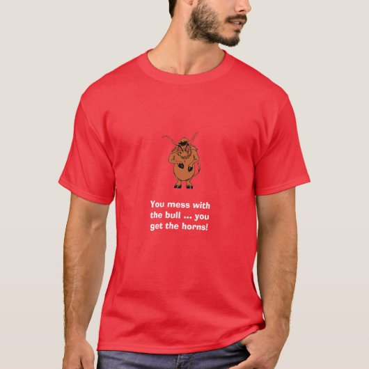 Je knoeit met de stier en je krijgt de hoorns! t-shirt (Voorkant)