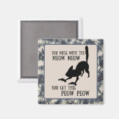 Je knoeit met miauw, je krijgt een peul grappige k magneet (Voorkant / Achterkant)