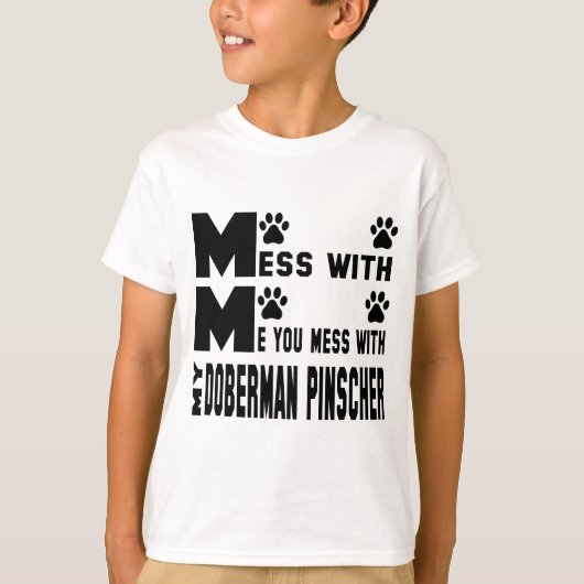 Je knoeit met mijn Doberman pinscher T-shirt (Voorkant)