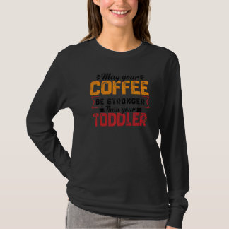 Je koffie moet sterker zijn Kinderopvang Kleuterle T-shirt