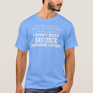 Je komt van Dust en je komt terug naar de stofstaa T-shirt