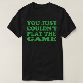 Je kon het spel T-shirt niet spelen
