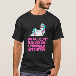Je kon mijn onverdeelde aandacht niet aan t-shirt