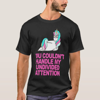 Je kon mijn onverdeelde aandacht niet afhandelen t-shirt