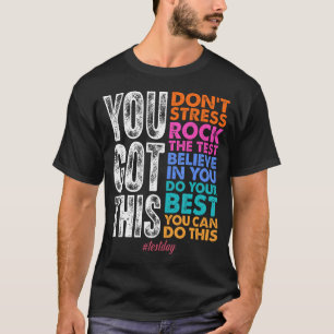Je Krijgt Dit Test Dag Positieve Student Test T-shirt