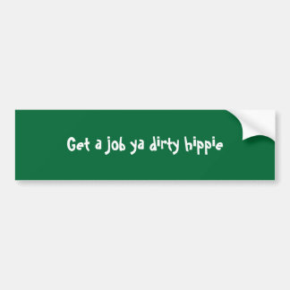 Je krijgt een baan met een vuile hippie bumpersticker