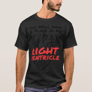 Je krijgt een plaats in mijn rechterhartkamer t-shirt