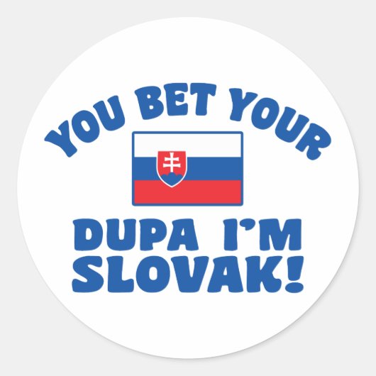 Je krijgt je Dupa die ik Slowaaks ben Ronde Sticker (Voorkant)
