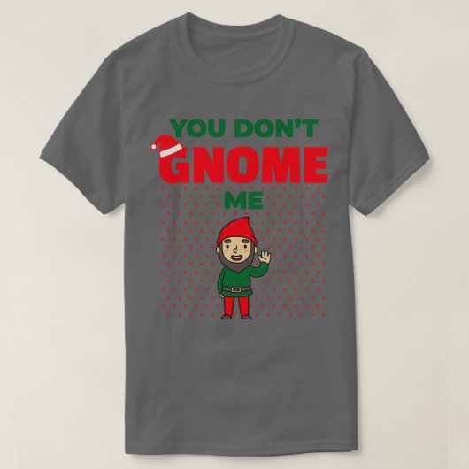 Je krijgt me grappig kerstcadeau. t-shirt (Design voorkant)