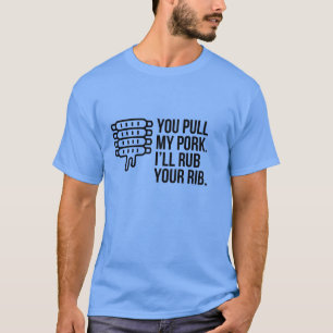 JE KRIJGT MIJN PORK OP JE RIB. T-SHIRT