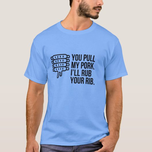 JE KRIJGT MIJN PORK OP JE RIB. T-SHIRT (Voorkant)