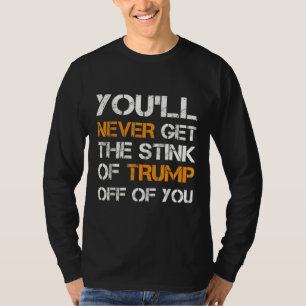 Je krijgt nooit de stank van Trump van je af T-shirt
