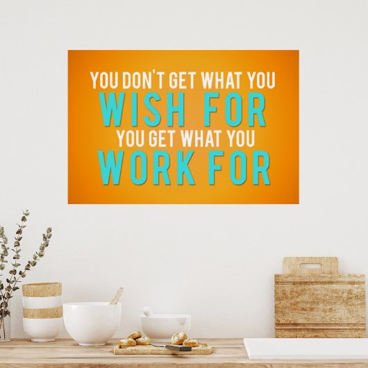 Je krijgt waar je voor werkt poster (Keuken)