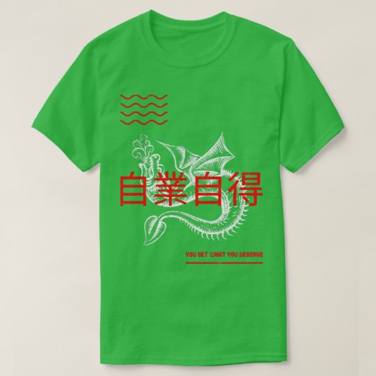 Je krijgt wat je verdient t-shirt (Design voorkant)