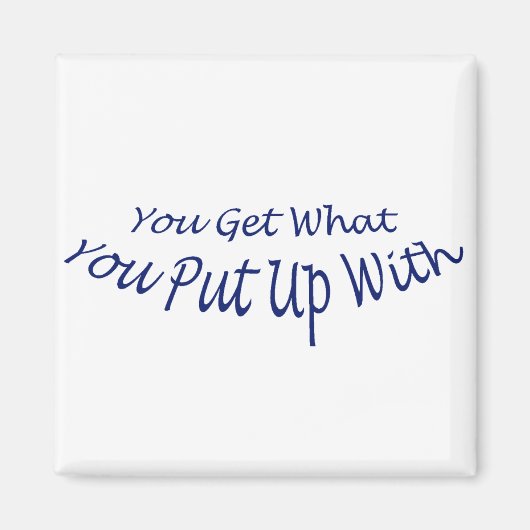 Je krijgt wat je verdraagt magneet (Voorkant)