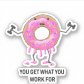 Je krijgt wat je voor Donut werkt Sticker (Voorkant)
